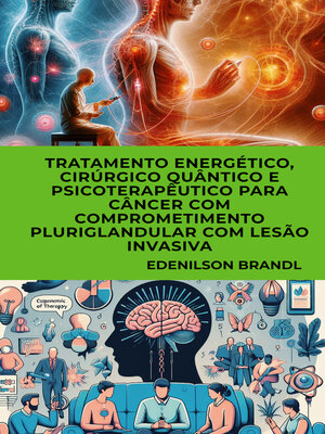 cover image of Tratamento Energético, Cirúrgico Quântico e Psicoterapêutico para Câncer com Comprometimento Pluriglandular com Lesão Invasiva